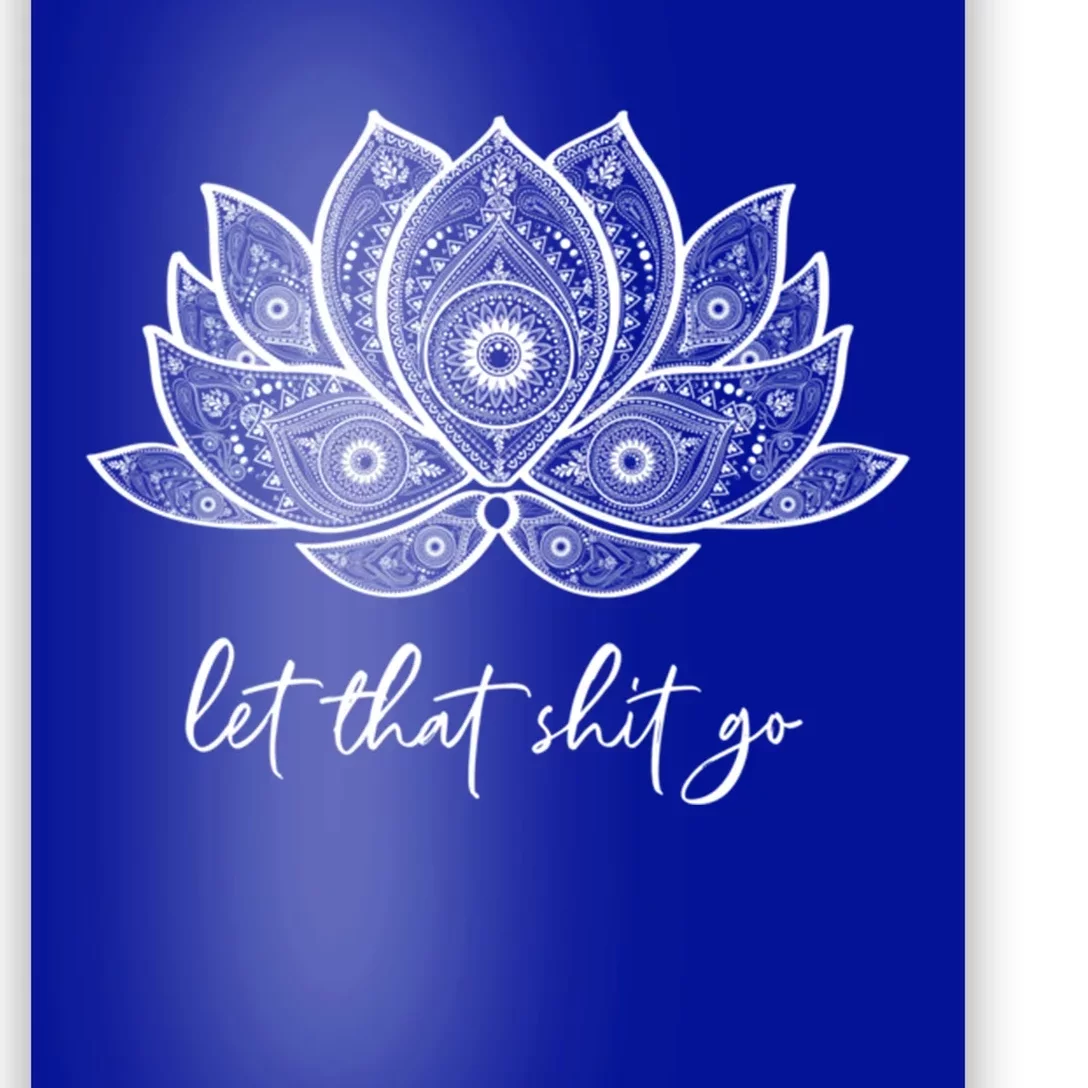 Funny Yoga Lover Gift Bohemian Lotus Let That Shit Go Great Gift Poster