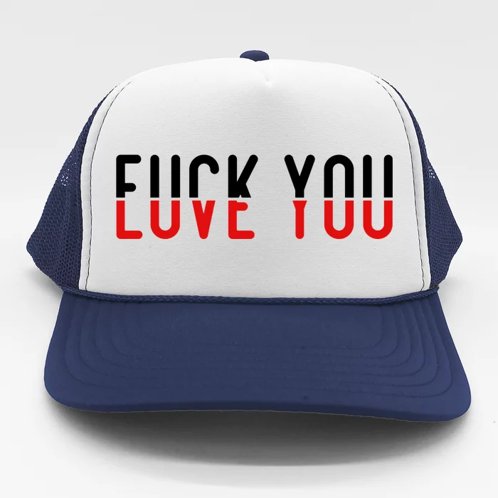 Fuck You Love You Trucker Hat