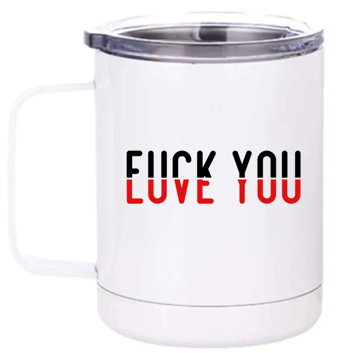 Fuck You Love You Front & Back 12oz Stainless Steel Tumbler Cup