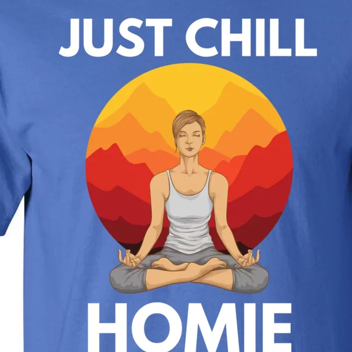 Funny Yoga Lover Namaste Just Chill Homie Spiritual Zen Gift Tall T-Shirt