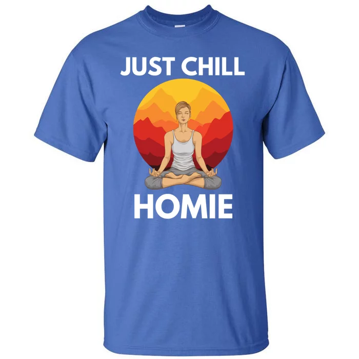 Funny Yoga Lover Namaste Just Chill Homie Spiritual Zen Gift Tall T-Shirt