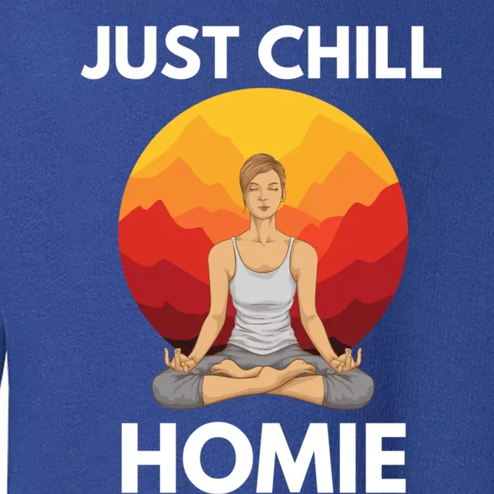 Funny Yoga Lover Namaste Just Chill Homie Spiritual Zen Gift Toddler Sweatshirt