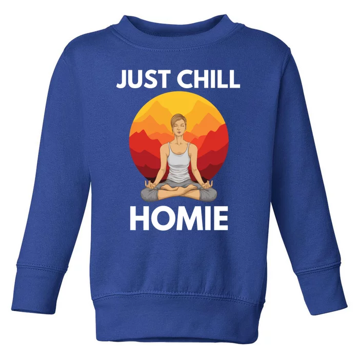 Funny Yoga Lover Namaste Just Chill Homie Spiritual Zen Gift Toddler Sweatshirt