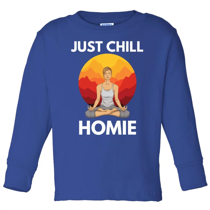 Funny Yoga Lover Namaste Just Chill Homie Spiritual Zen Gift Toddler Long Sleeve Shirt