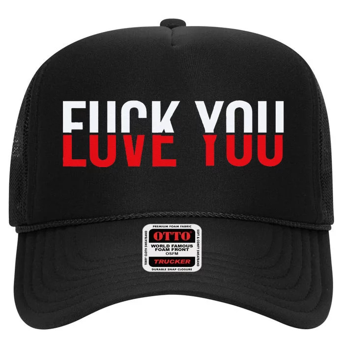 Fck You Love You Love And Hate High Crown Mesh Trucker Hat