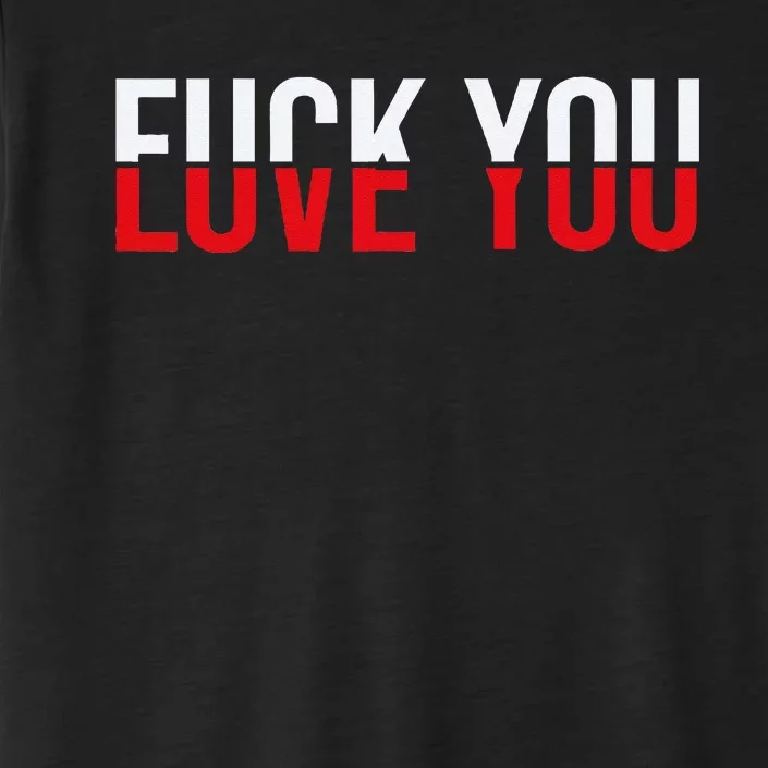 Fck You Love You Love And Hate ChromaSoft Performance T-Shirt