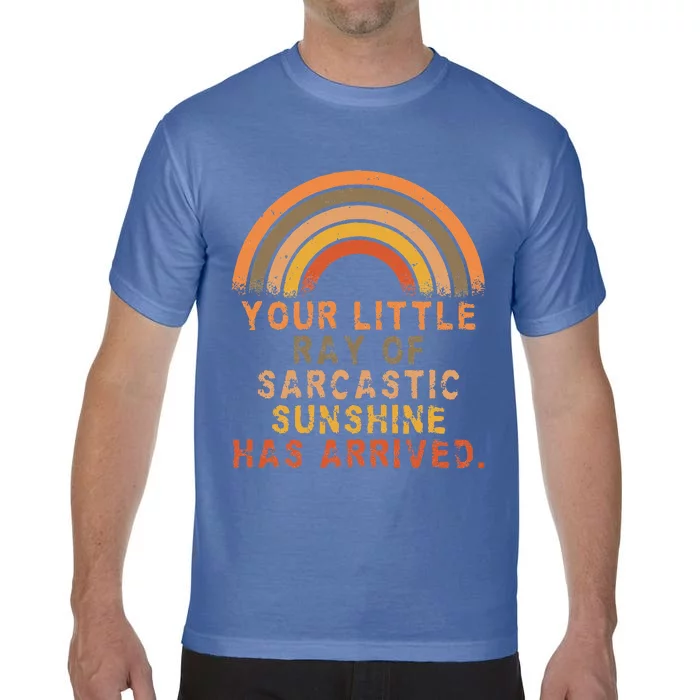 Funny Your Little Ray Of Sarcastic Sunshine Has Arrived Comfort Colors T-Shirt