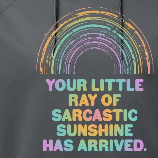 Funny Your Little Ray Of Sarcastic Sunshine Has Arrived Performance Fleece Hoodie