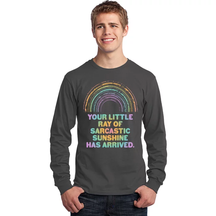 Funny Your Little Ray Of Sarcastic Sunshine Has Arrived Long Sleeve Shirt