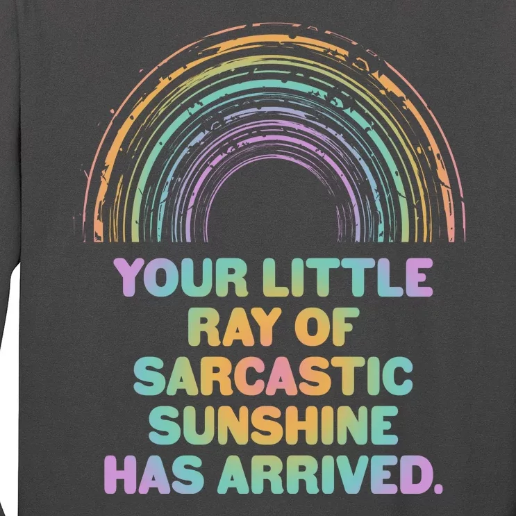 Funny Your Little Ray Of Sarcastic Sunshine Has Arrived Long Sleeve Shirt