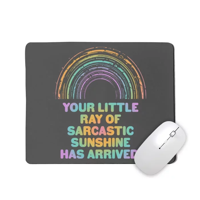 Funny Your Little Ray Of Sarcastic Sunshine Has Arrived Mousepad