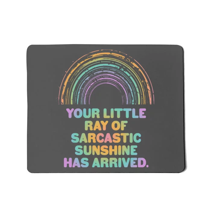 Funny Your Little Ray Of Sarcastic Sunshine Has Arrived Mousepad