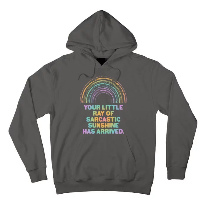 Funny Your Little Ray Of Sarcastic Sunshine Has Arrived Tall Hoodie