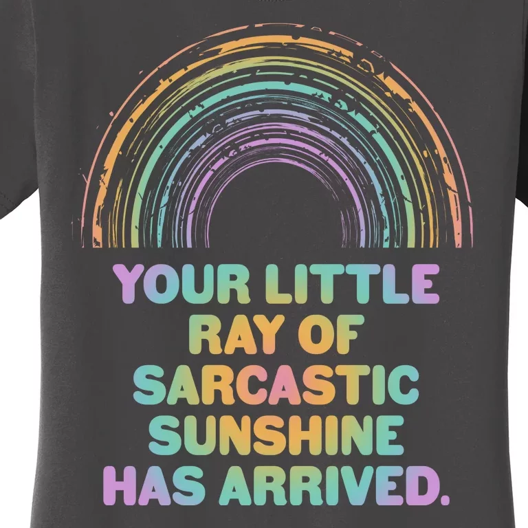 Funny Your Little Ray Of Sarcastic Sunshine Has Arrived Women's T-Shirt