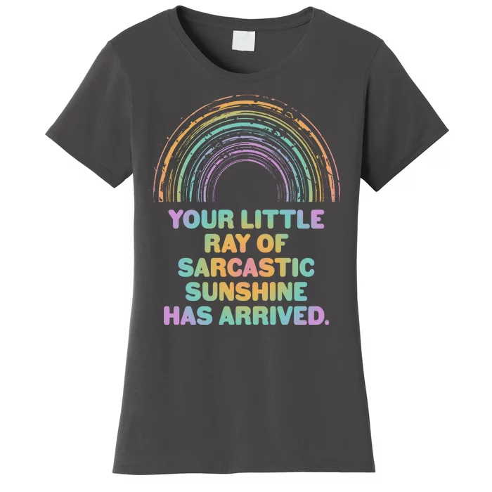 Funny Your Little Ray Of Sarcastic Sunshine Has Arrived Women's T-Shirt