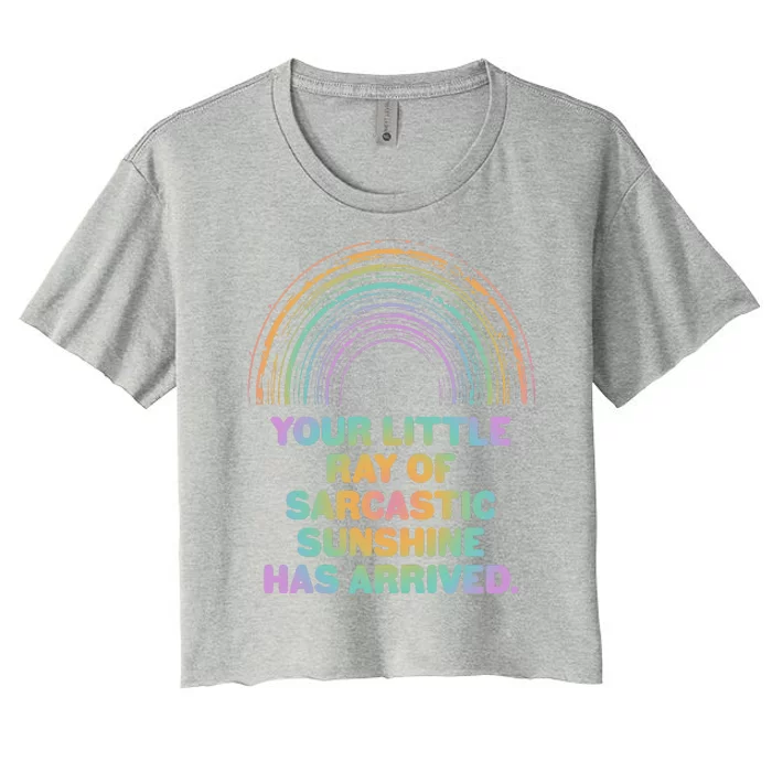 Funny Your Little Ray Of Sarcastic Sunshine Has Arrived Women's Crop Top Tee