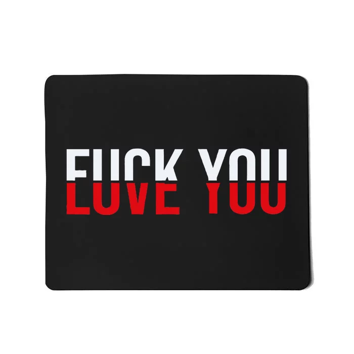 Fuck You Love You Love And Hate Mousepad