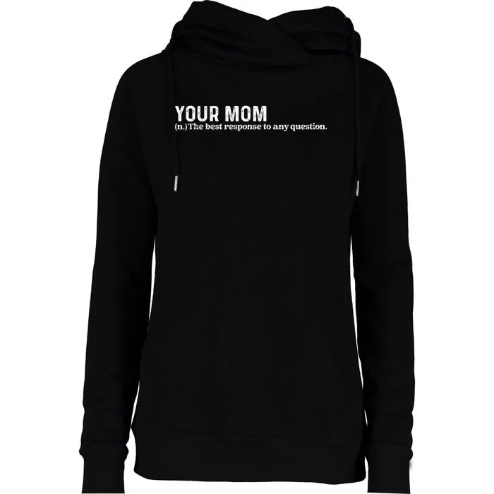 Funny Your Mom The Best Response To Any Question Funny Womens Funnel Neck Pullover Hood