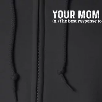 Funny Your Mom The Best Response To Any Question Funny Full Zip Hoodie