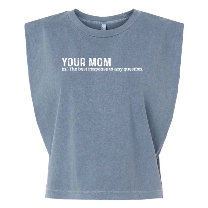 Funny Your Mom The Best Response To Any Question Funny Garment-Dyed Women's Muscle Tee