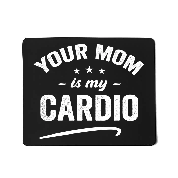 Funny Your Mom Is My Cardio Meaningful Gift Mousepad