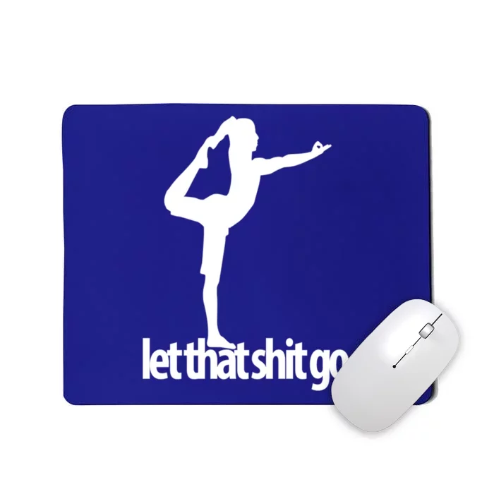 Funny Yoga Meditation Mind Body Spirit Let That Shit Go Gift Mousepad