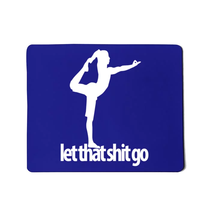 Funny Yoga Meditation Mind Body Spirit Let That Shit Go Gift Mousepad