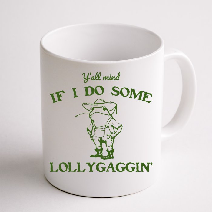 Funny YAll Mind If I Do Some Lollygaggin Front & Back Coffee Mug