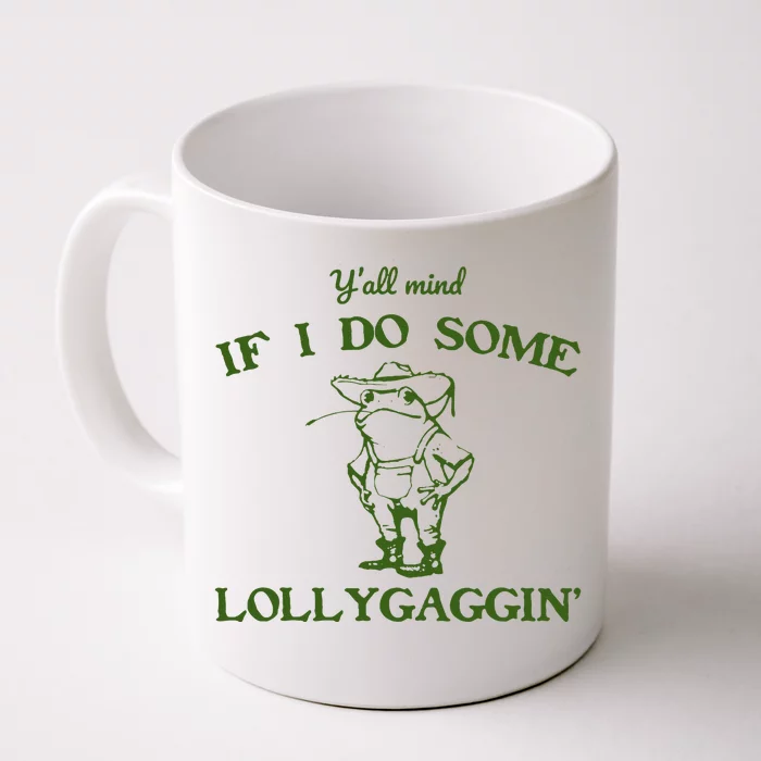 Funny YAll Mind If I Do Some Lollygaggin Front & Back Coffee Mug