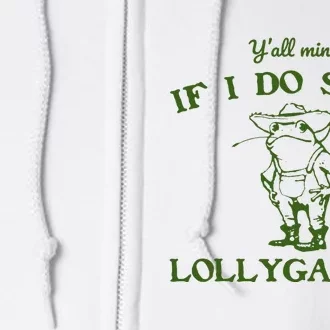 Funny YAll Mind If I Do Some Lollygaggin Full Zip Hoodie