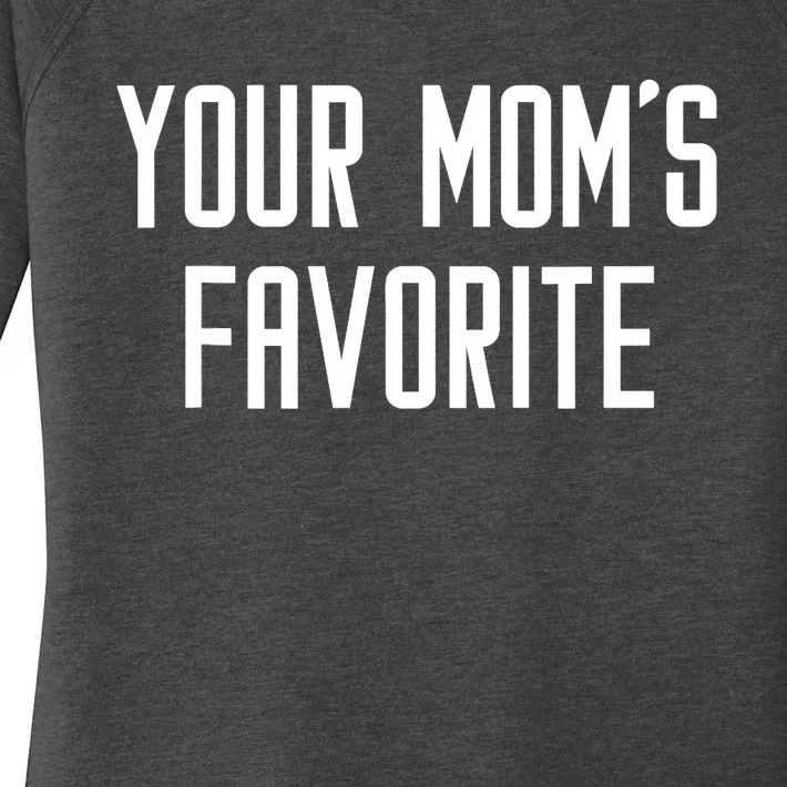 Funny Your Mom's Favorite | Adult Humor Women's Perfect Tri Tunic Long Sleeve Shirt