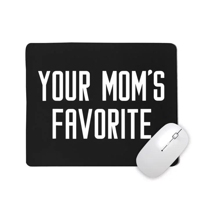 Funny Your Mom's Favorite | Adult Humor Mousepad