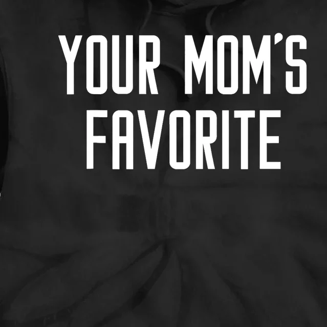 Funny Your Mom's Favorite | Adult Humor Tie Dye Hoodie