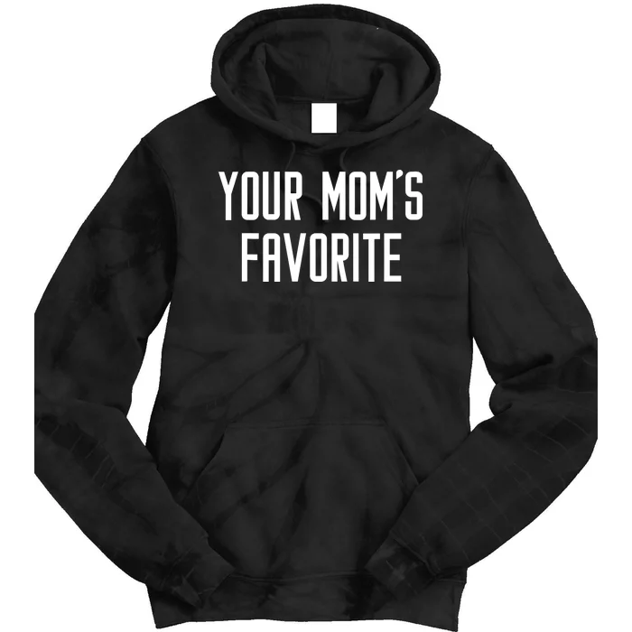 Funny Your Mom's Favorite | Adult Humor Tie Dye Hoodie