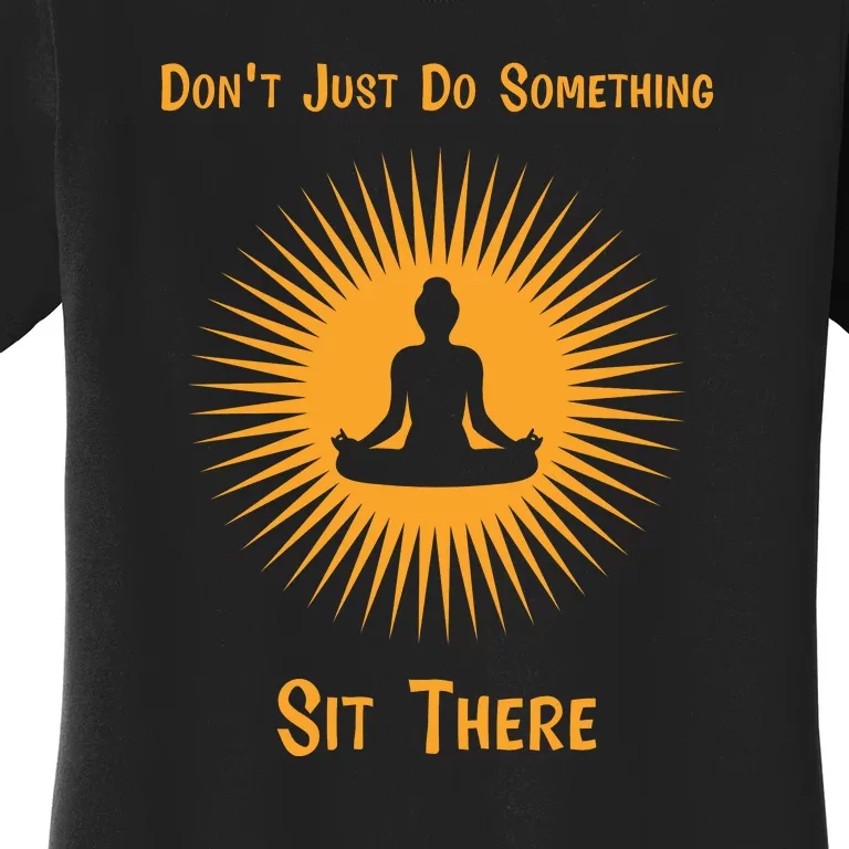 Funny Yoga Meditation Zen Gift Don't Just Do Something Women's T-Shirt