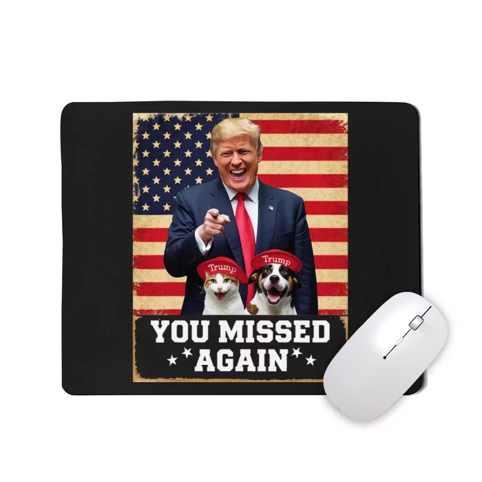 Funny You Missed Again Dogs And Cats Pets Trump Usa Flag Mousepad