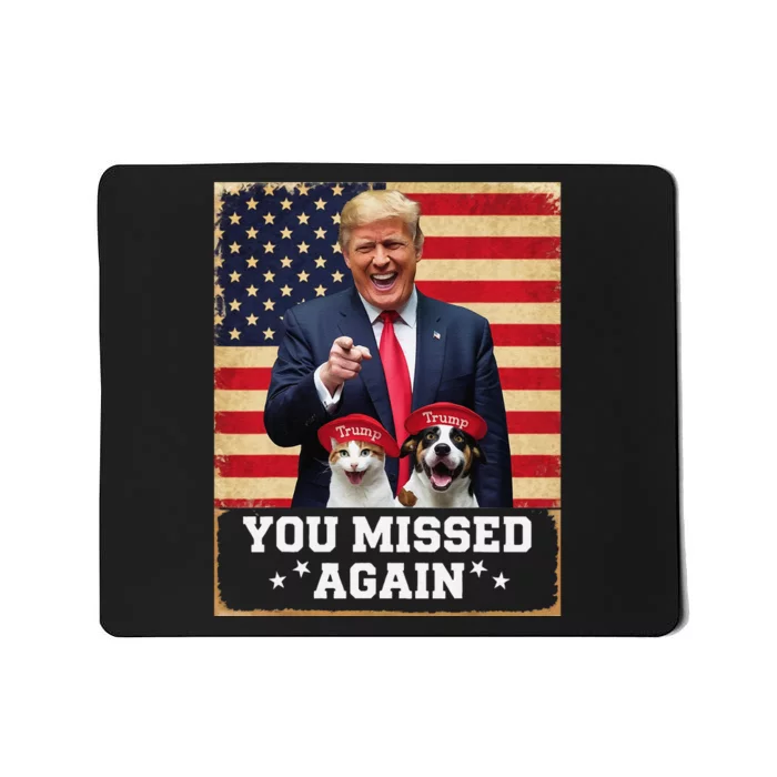 Funny You Missed Again Dogs And Cats Pets Trump Usa Flag Mousepad