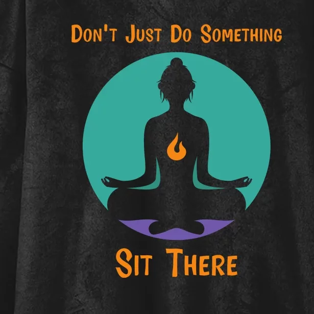 Funny Yoga Meditation Zen Gift Don't Just Do Something Hooded Wearable Blanket