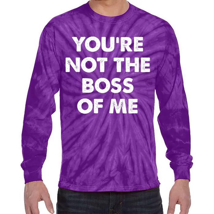 Funny Youre Not The Boss Of Me Tie-Dye Long Sleeve Shirt