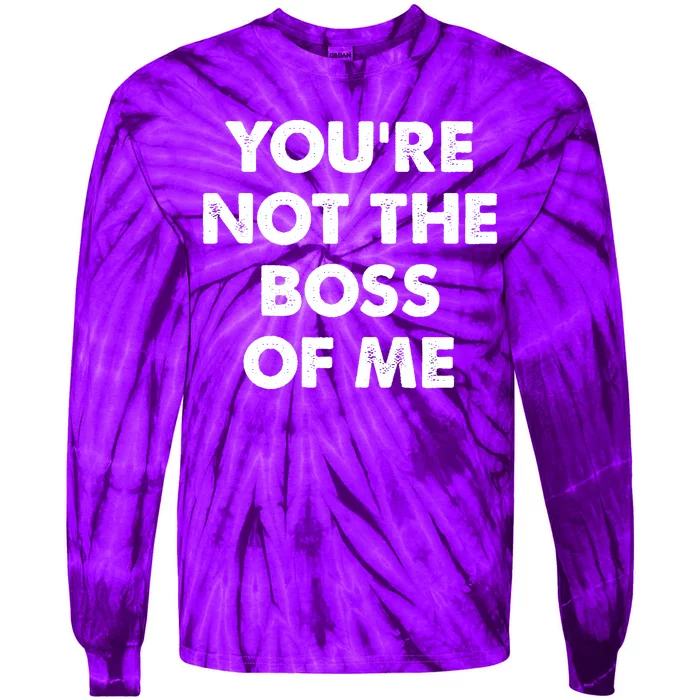 Funny Youre Not The Boss Of Me Tie-Dye Long Sleeve Shirt