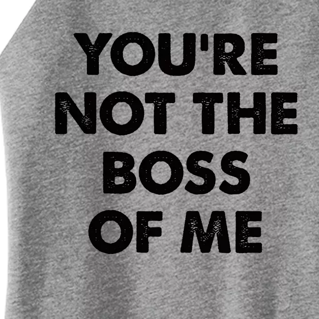 Funny Youre Not The Boss Of Me Women’s Perfect Tri Rocker Tank