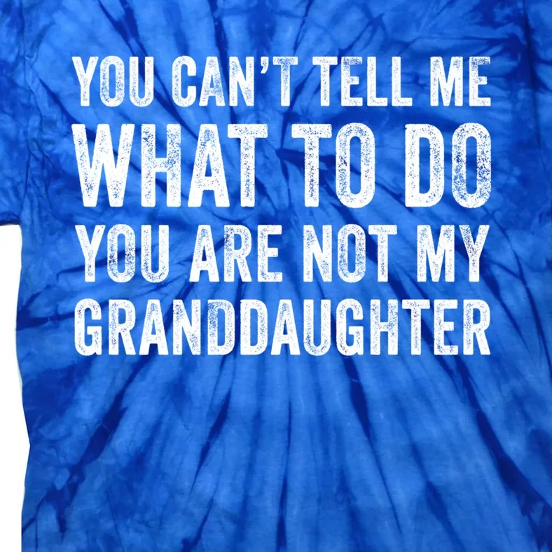 Funny YouRe Not My Granddaughter Mom Dad Grandpa Distressed Gift Tie-Dye T-Shirt