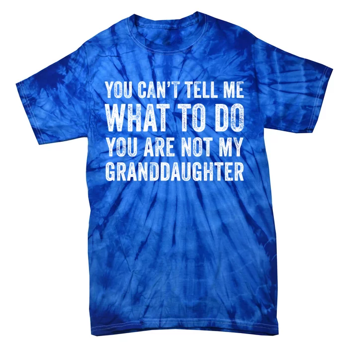 Funny YouRe Not My Granddaughter Mom Dad Grandpa Distressed Gift Tie-Dye T-Shirt