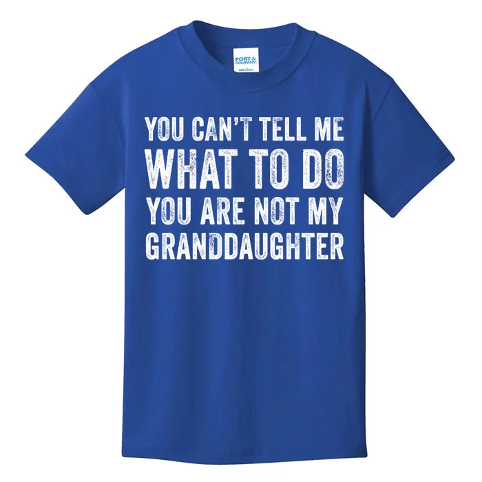 Funny YouRe Not My Granddaughter Mom Dad Grandpa Distressed Gift Kids T-Shirt