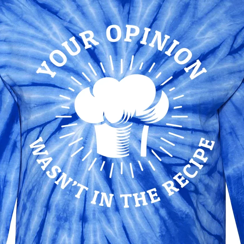 Funny Your Opinion Wasnt In The Recipe Barbecue W Chef Hat Funny Gift Tie-Dye Long Sleeve Shirt