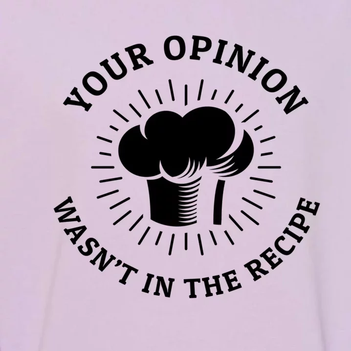 Funny Your Opinion Wasnt In The Recipe Barbecue W Chef Hat Funny Gift Garment-Dyed Sweatshirt