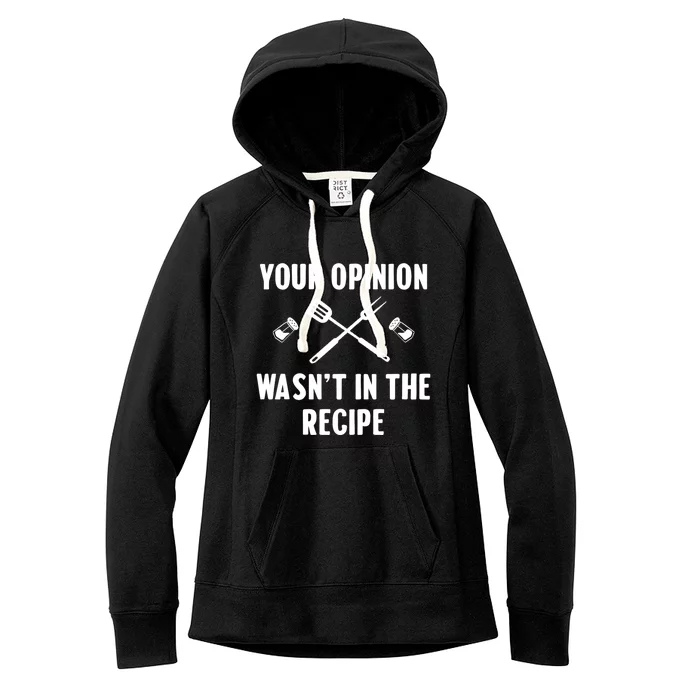 Funny Your Opinion Wasnt In The Recipe Funny Gift Women's Fleece Hoodie