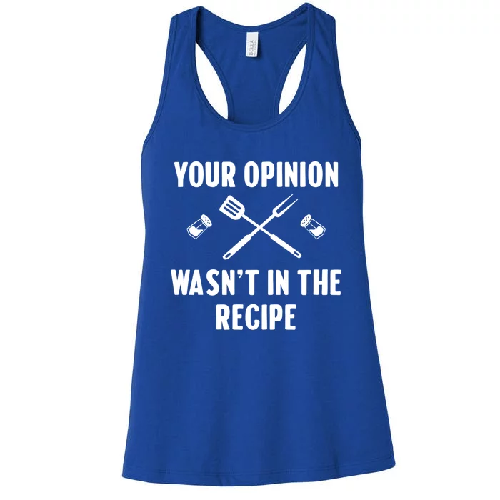 Funny Your Opinion Wasnt In The Recipe Funny Gift Women's Racerback Tank