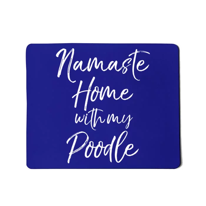 Funny Yoga Pun Dog Owner Quote Namaste Home With My Poodle Gift Mousepad