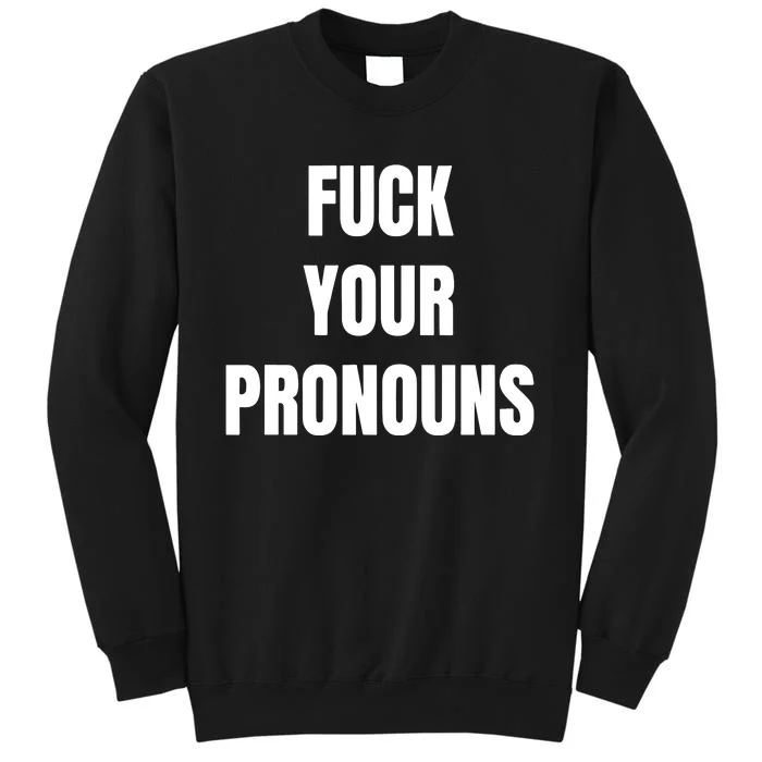 Fuck Your Pronouns Tall Sweatshirt